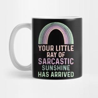 Your Little Ray of Sarcastic Sunshine Has Arrived Mug